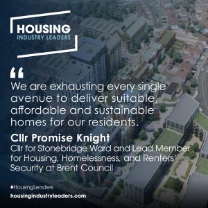 We are exhausting every single avenue to deliver suitable, affordable and sustainable homes for our residents. Cllr Promise Knight, Cllr for Stonebridge Ward and Lead Member for Housing, Homelessness, and Renters’ Security at Brent Council
