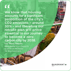 We know that housing accounts for a significant proportion of the city’s CO2 emissions – around 30% - and therefore our retrofit plan will prove essential in our journey to become a zero carbon city by 2038. Cllr Tracey Rawlins, Manchester City Council’s Executive Member for Environment.
